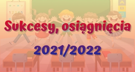 NAGRODY, WYRÓŻNIENIA I CERTYFIKATY 2021/2022