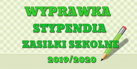 WYPRAWKA, STYPENDIA I ZASIŁKI SZKOLNE 2019/2020